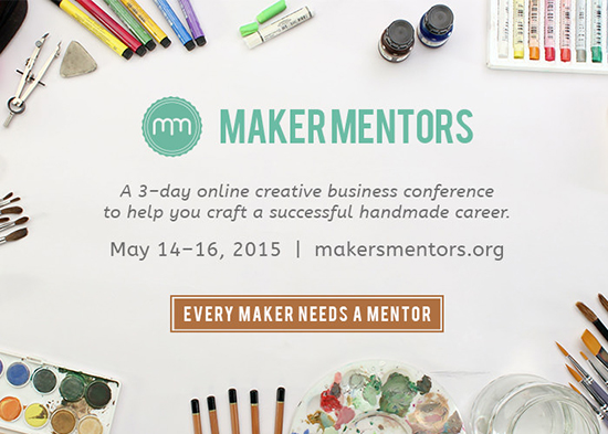 Maker Mentors Conference - Business Resources for Creatives - Art Business Marketing | Small for Big